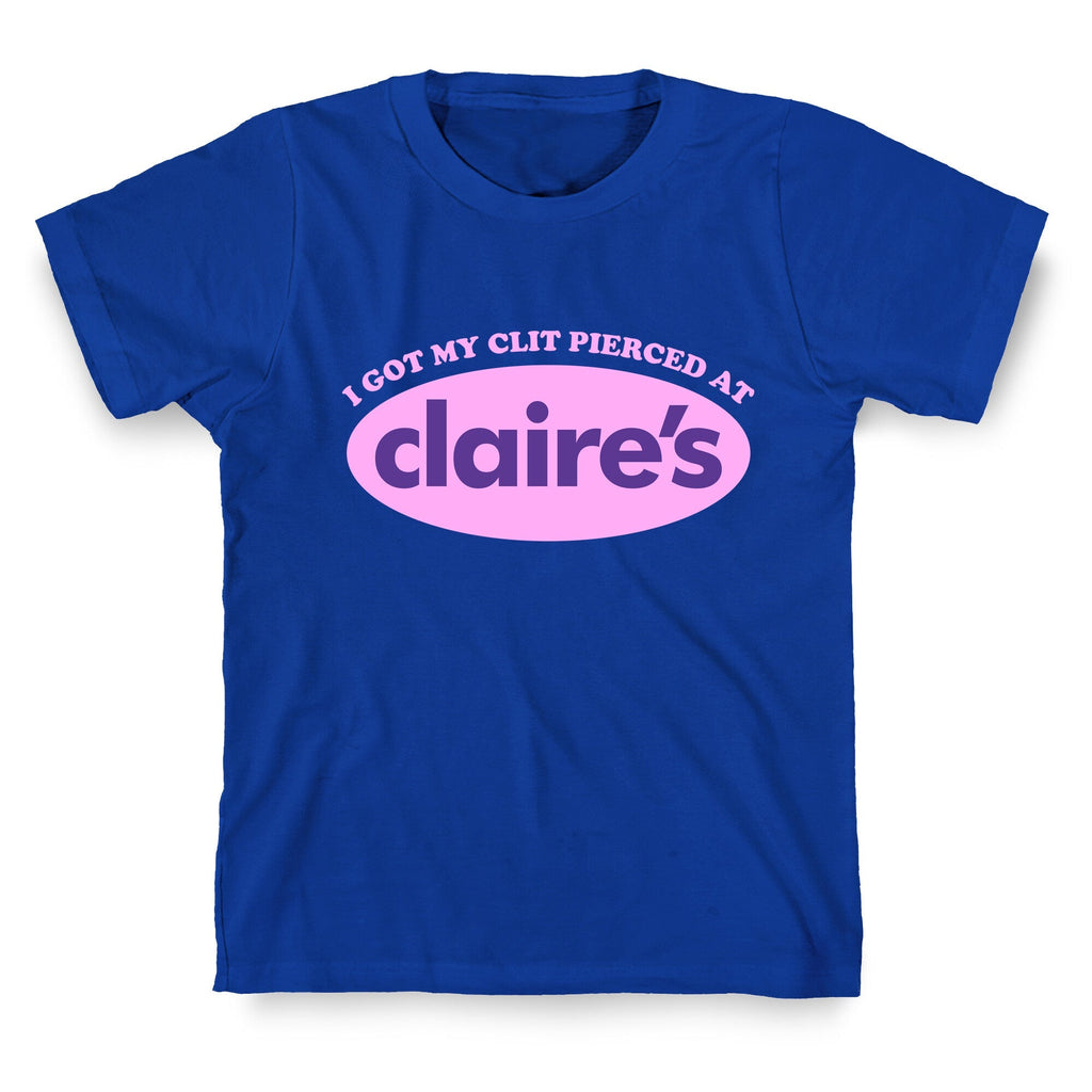 I Got My Clit Pierced At Claires Unisex