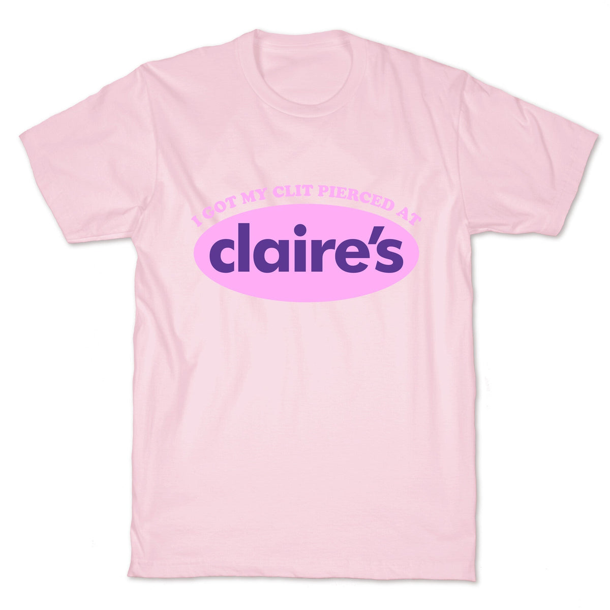 I Got My Clit Pierced At Claires Unisex
