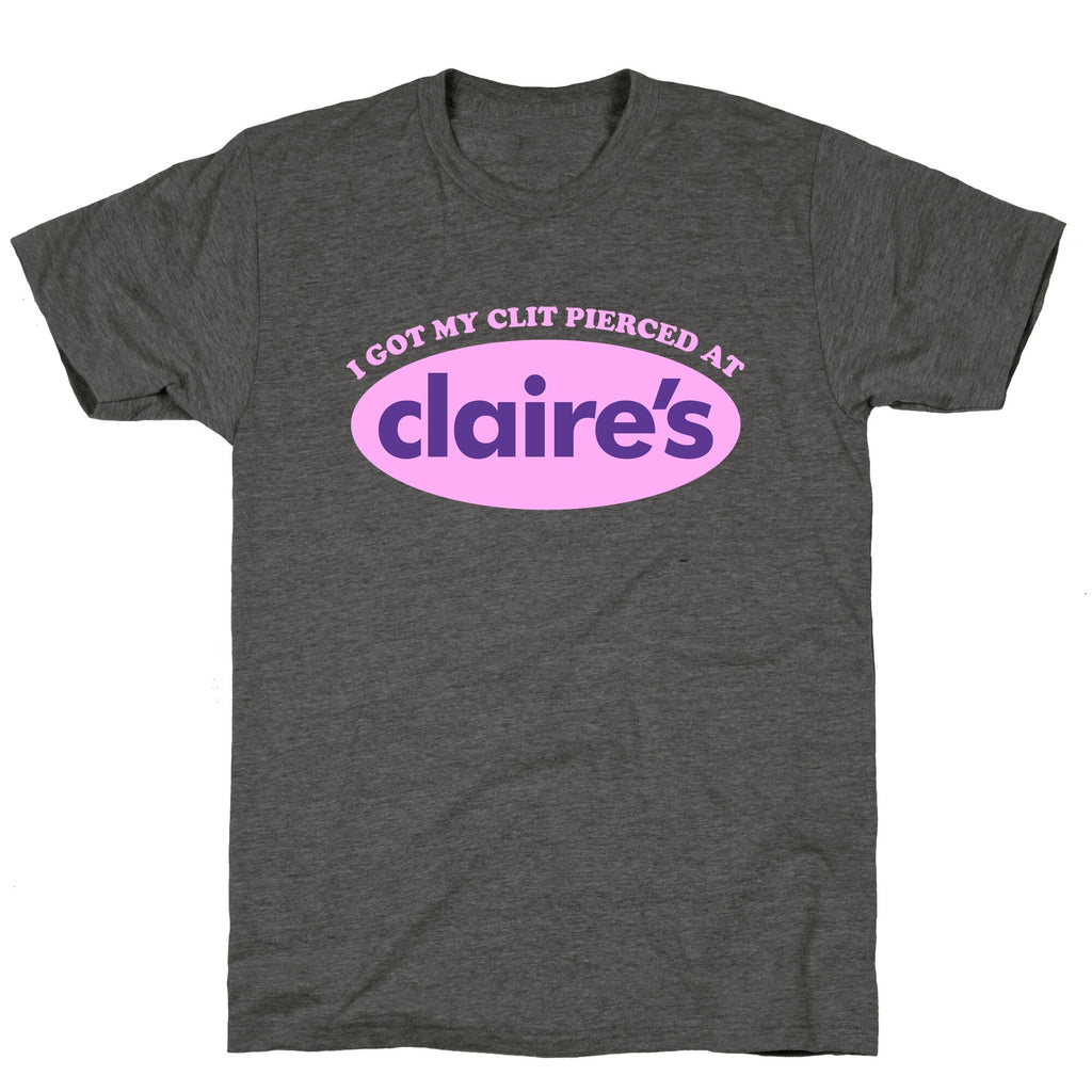 I Got My Clit Pierced At Claires Unisex Triblend Tee Unisex