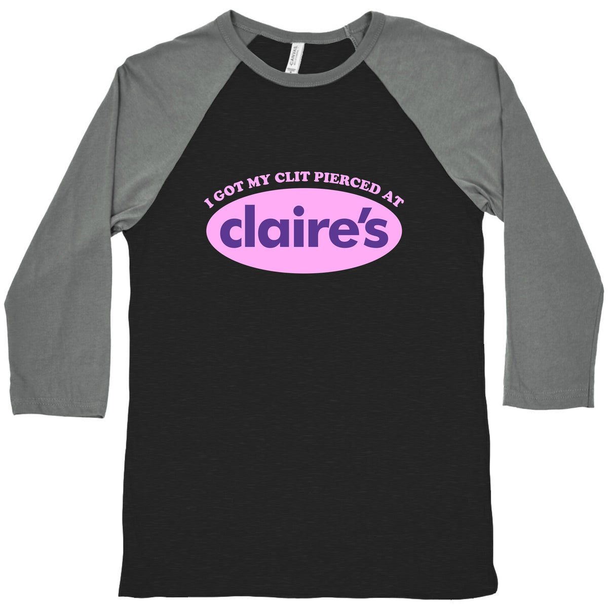 I Got My Clit Pierced At Claires Baseball Tee Unisex