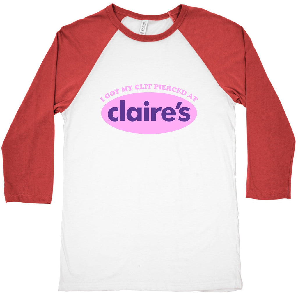 I Got My Clit Pierced At Claires Baseball Tee Unisex