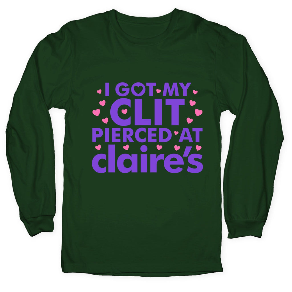 I Got My Clit Pierced At Claires Funny Longsleeve Tee Unisex