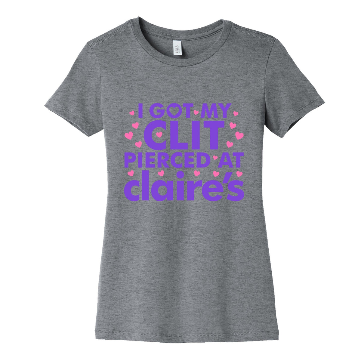 I Got My Clit Pierced At Claires Funny Womens Cotton Tee Unisex