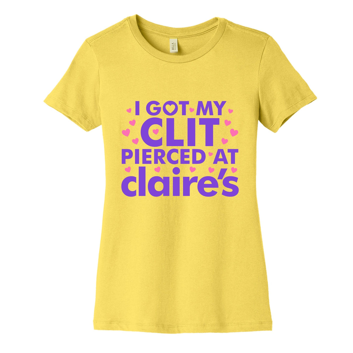 I Got My Clit Pierced At Claires Funny Womens Cotton Tee Unisex