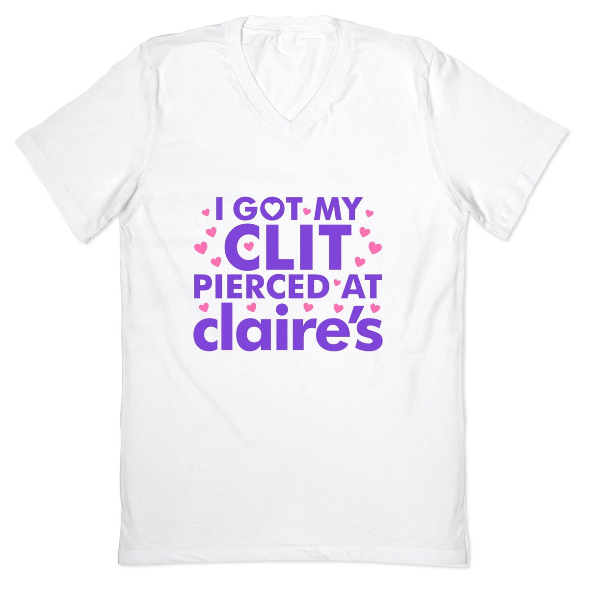 I Got My Clit Pierced At Claires Funny V-Neck Unisex