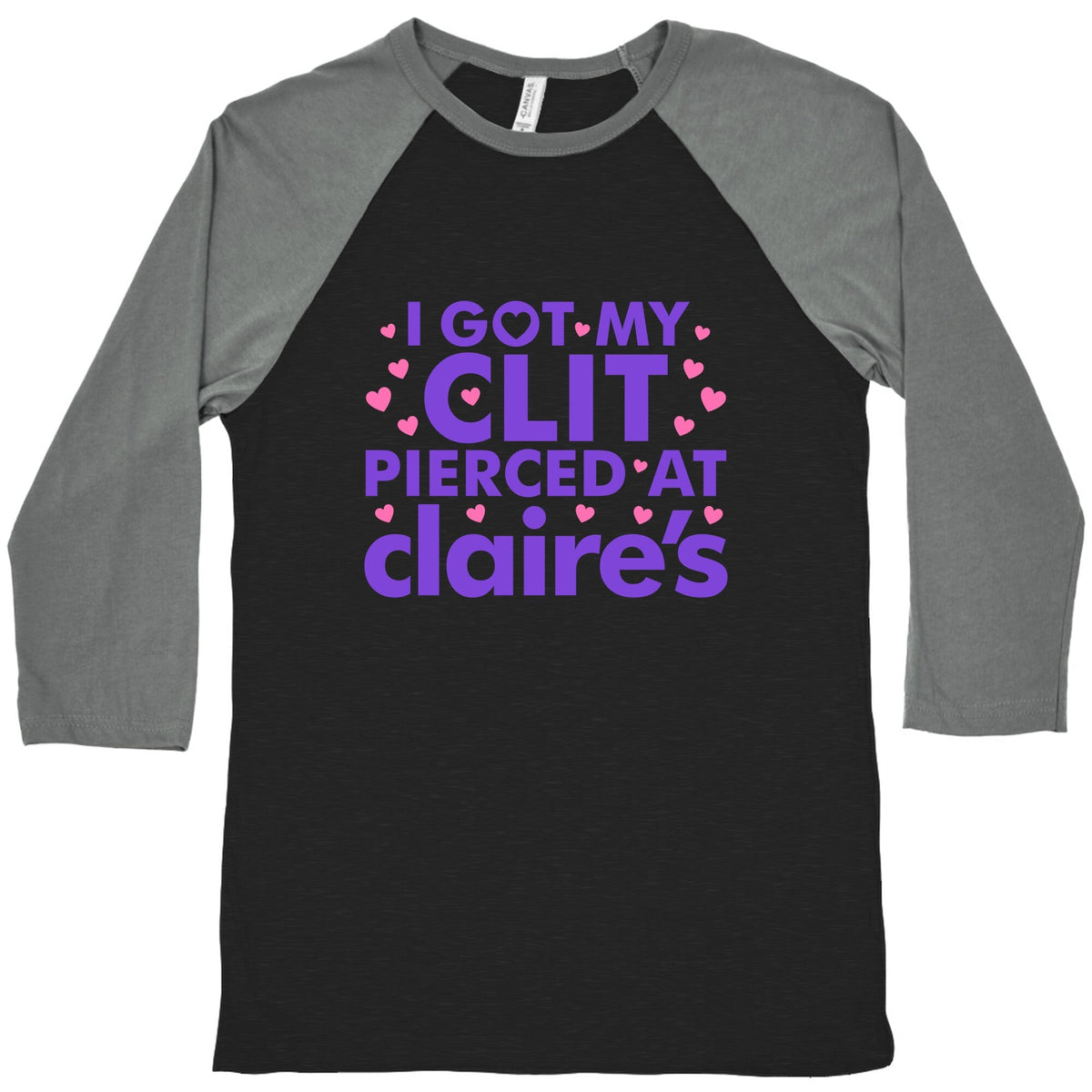 I Got My Clit Pierced At Claires Funny Baseball Tee Unisex