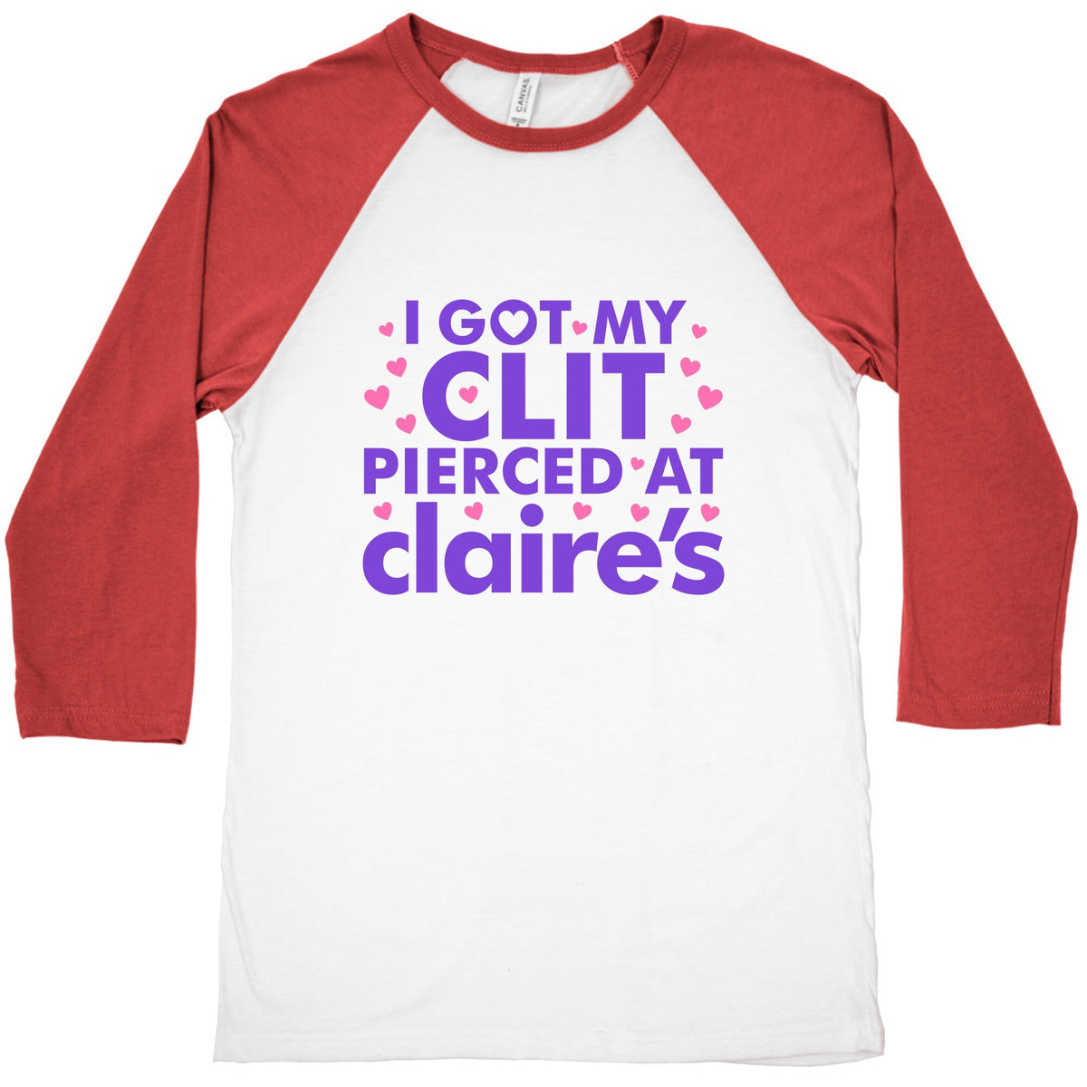 I Got My Clit Pierced At Claires Funny Baseball Tee Unisex