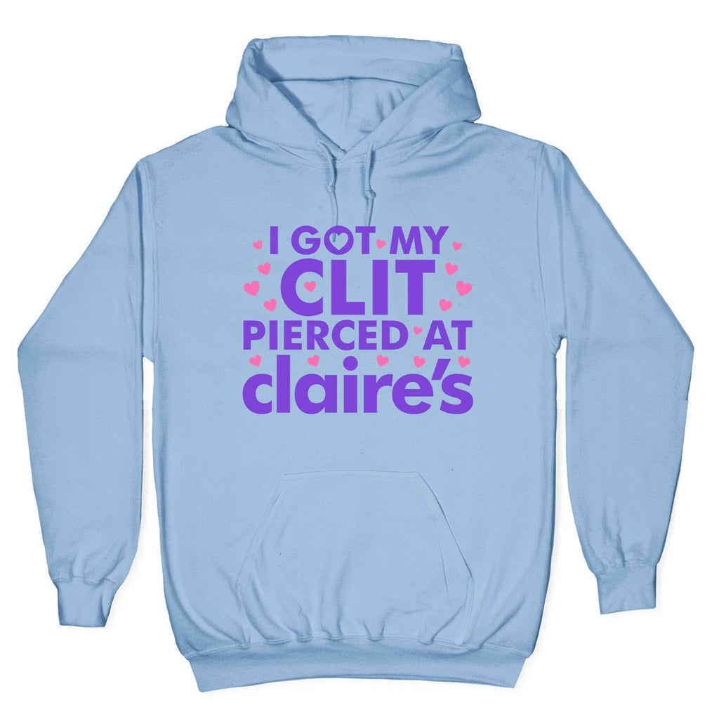 I Got My Clit Pierced At Claires Funny Unisex