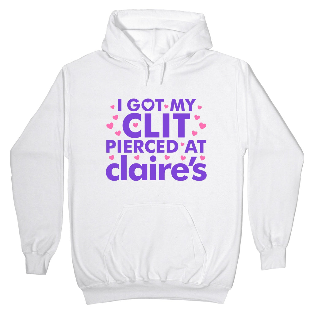 I Got My Clit Pierced At Claires Funny Unisex