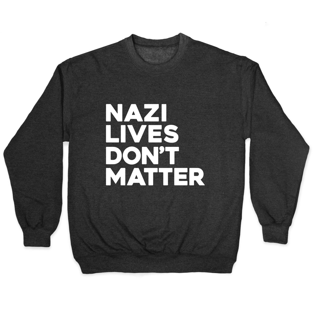 Nazi Lives Dont Matter Crewneck Unisex
