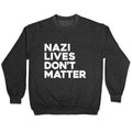 Nazi Lives Dont Matter Crewneck Unisex