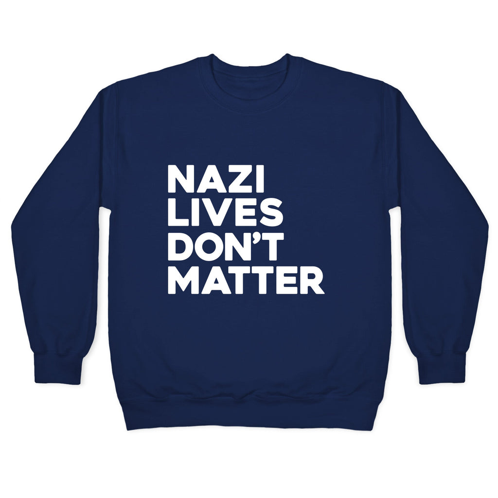 Nazi Lives Dont Matter Crewneck Unisex