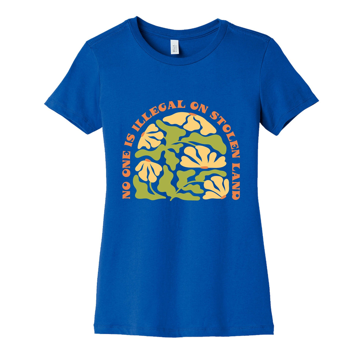 No One Is Illegal On Stolen Land Floral Womens Cotton Tee Unisex