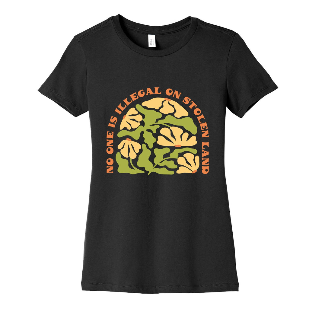 No One Is Illegal On Stolen Land Floral Womens Cotton Tee Unisex