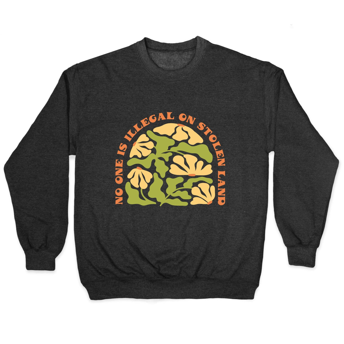 No One Is Illegal On Stolen Land Floral Crewneck Unisex
