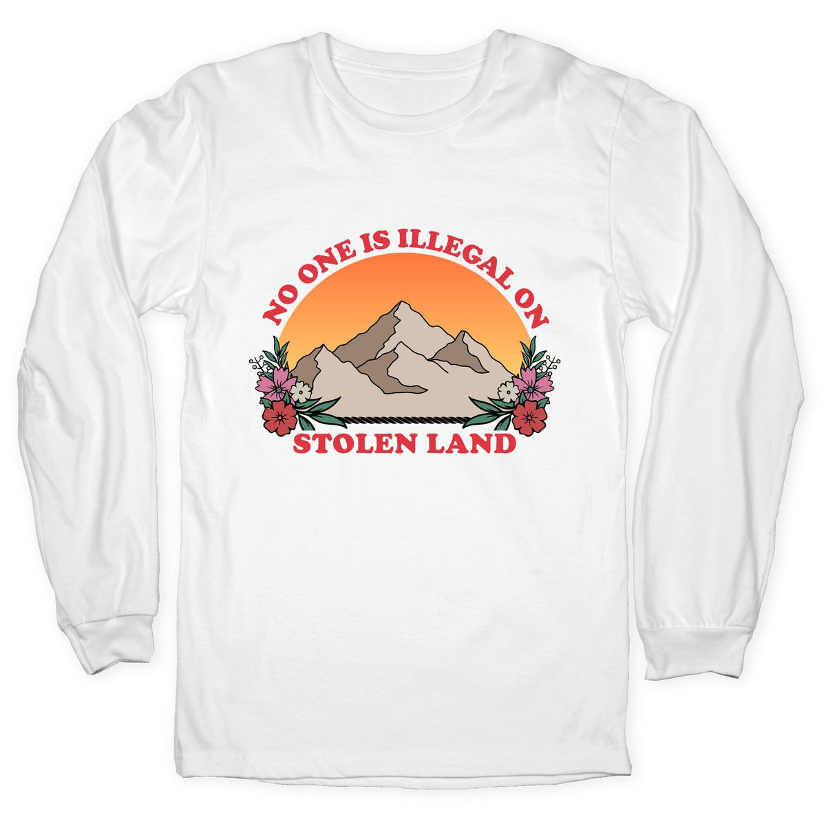 No One Is Illegal On Stolen Land Mountain Longsleeve Tee Unisex