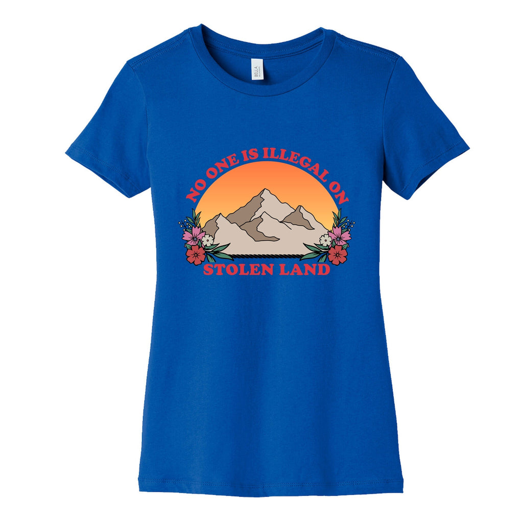No One Is Illegal On Stolen Land Mountain Womens Cotton Tee Unisex