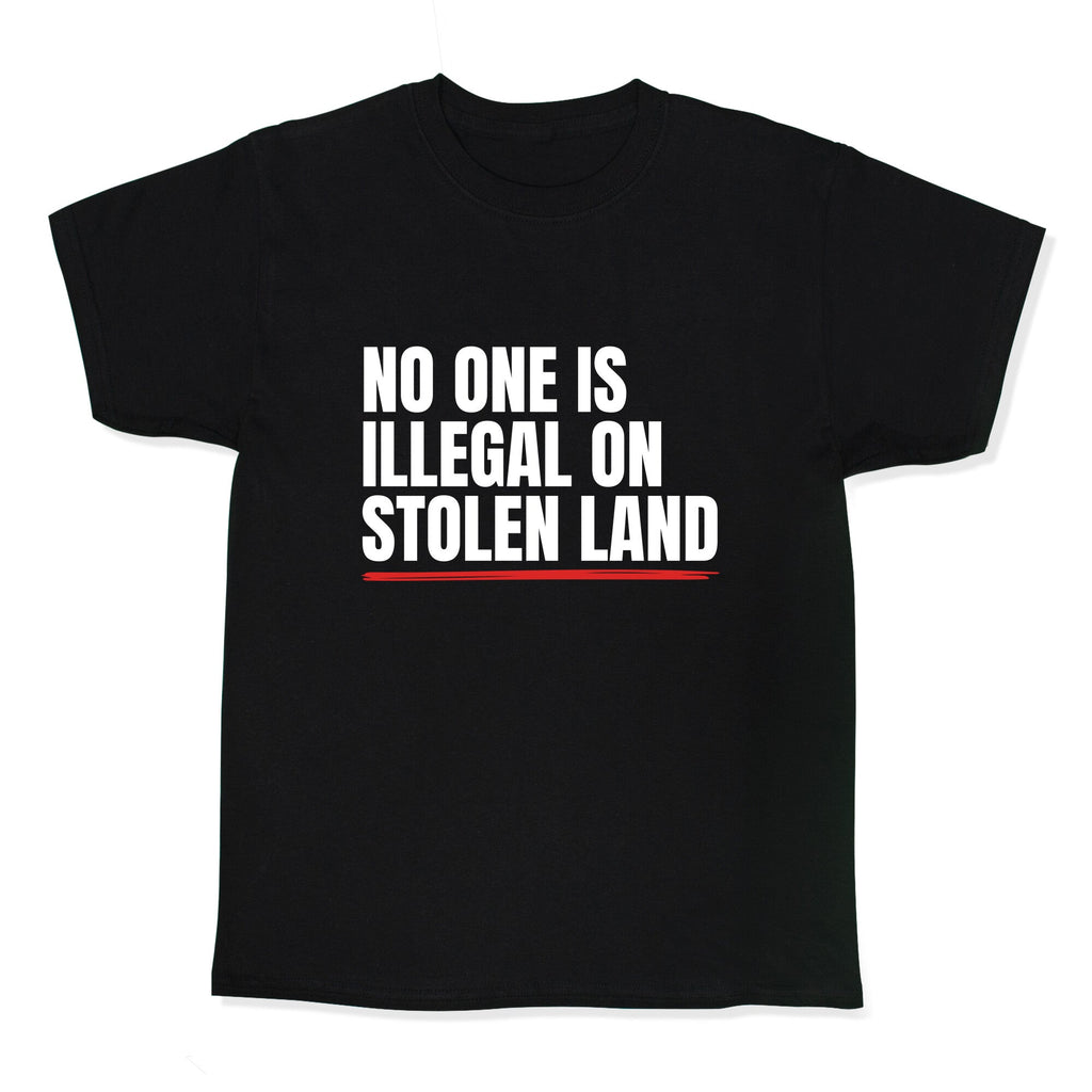 No One Is Illegal On Stolen Land Kids Tee Unisex