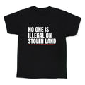 No One Is Illegal On Stolen Land Kids Tee Unisex