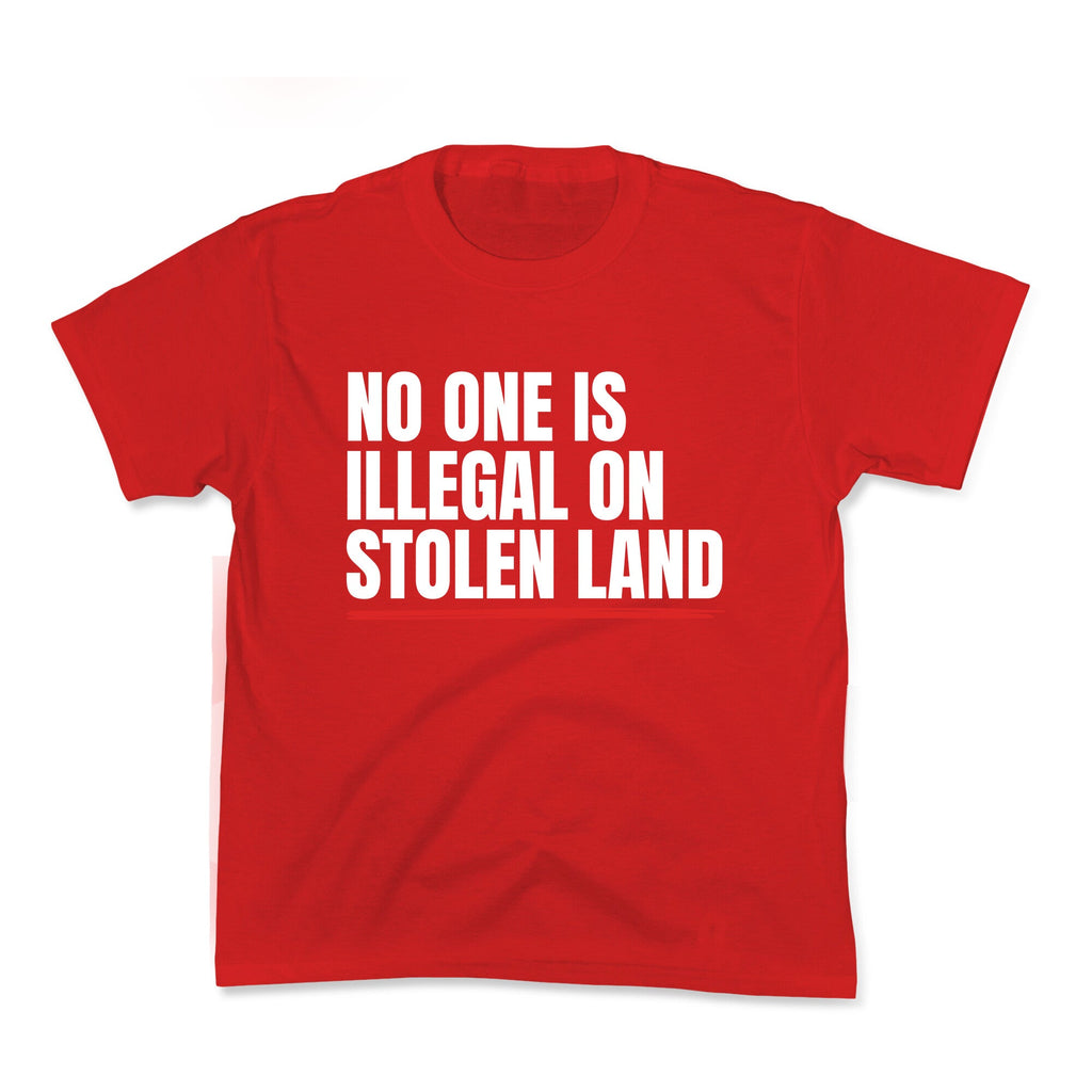 No One Is Illegal On Stolen Land Kids Tee Unisex