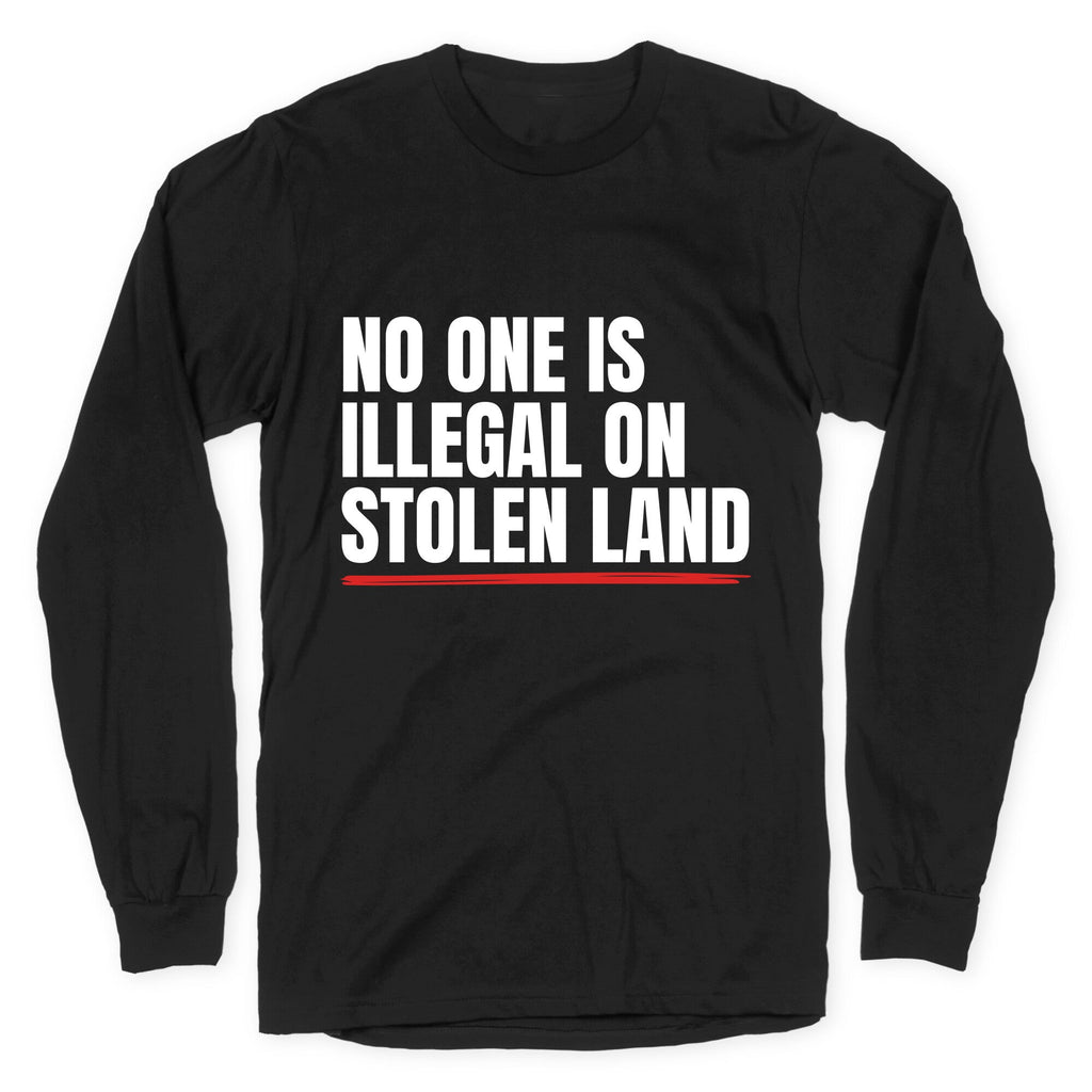 No One Is Illegal On Stolen Land Longsleeve Tee Unisex