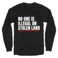 No One Is Illegal On Stolen Land Longsleeve Tee Unisex