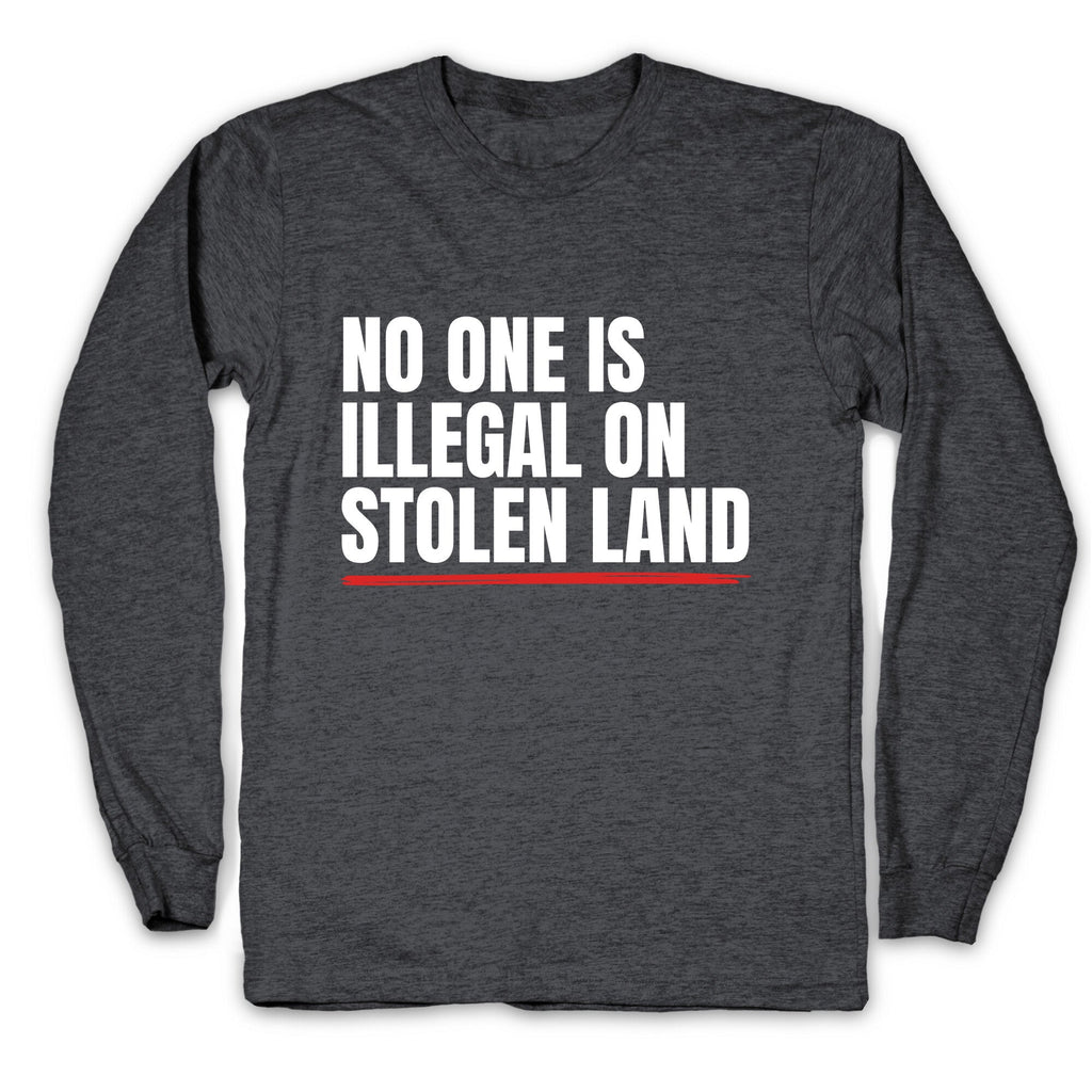 No One Is Illegal On Stolen Land Longsleeve Tee Unisex