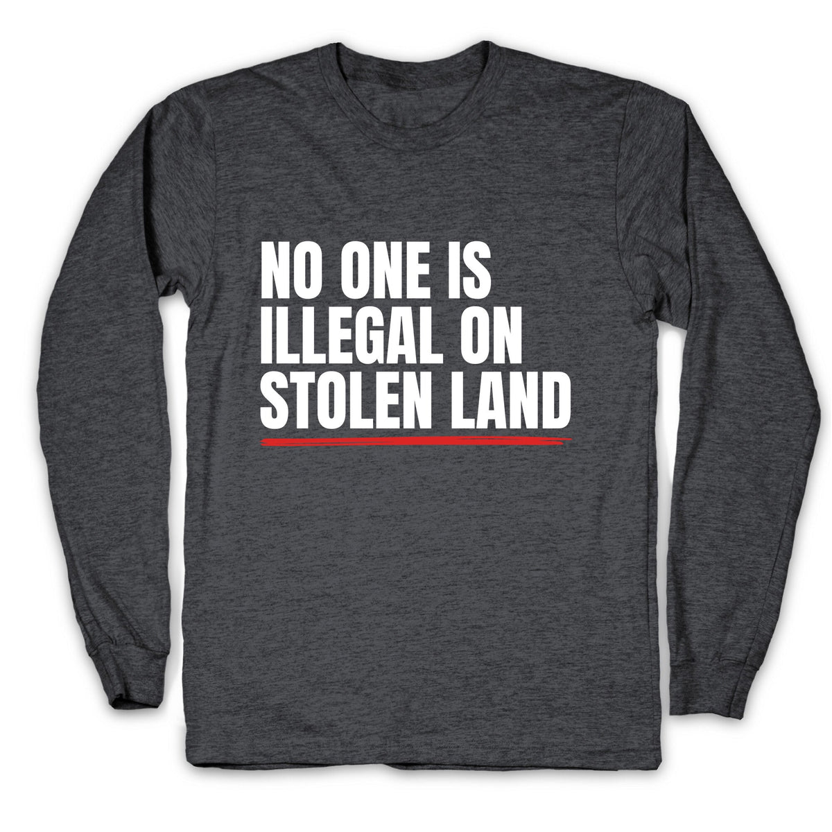 No One Is Illegal On Stolen Land Longsleeve Tee Unisex