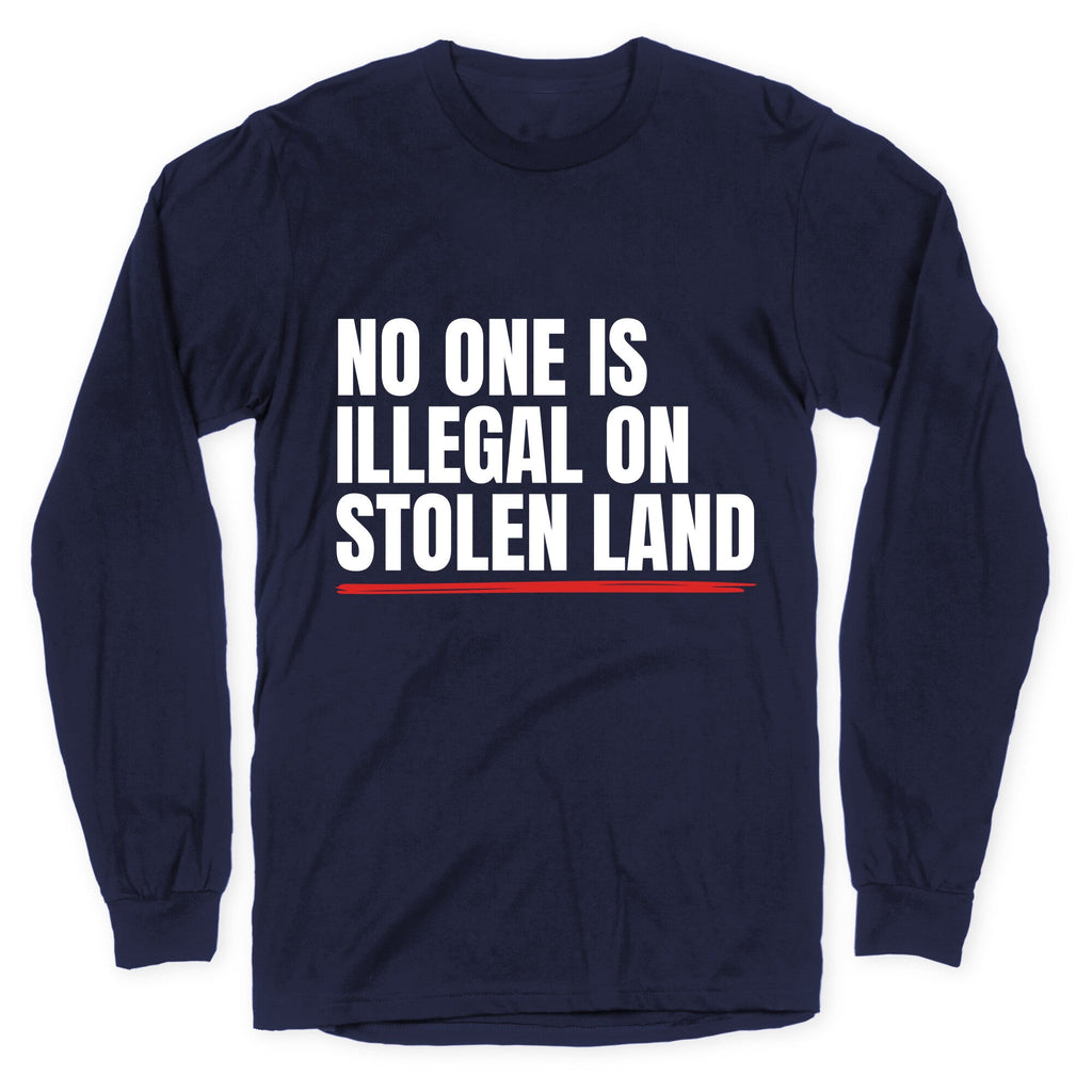No One Is Illegal On Stolen Land Longsleeve Tee Unisex