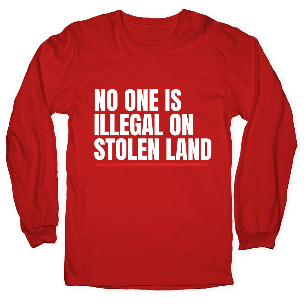 No One Is Illegal On Stolen Land Longsleeve Tee Unisex