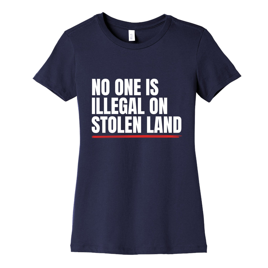 No One Is Illegal On Stolen Land Womens Cotton Tee Unisex