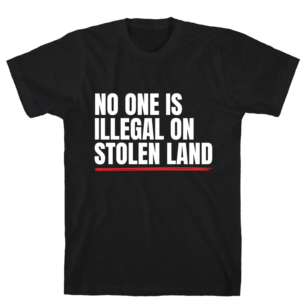 No One Is Illegal On Stolen Land Unisex