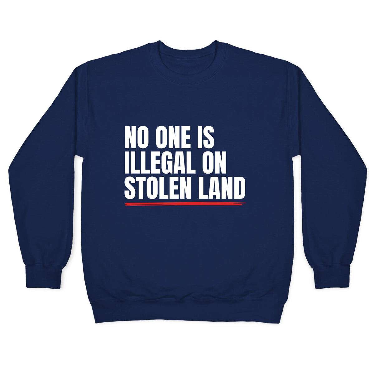 No One Is Illegal On Stolen Land Crewneck Unisex