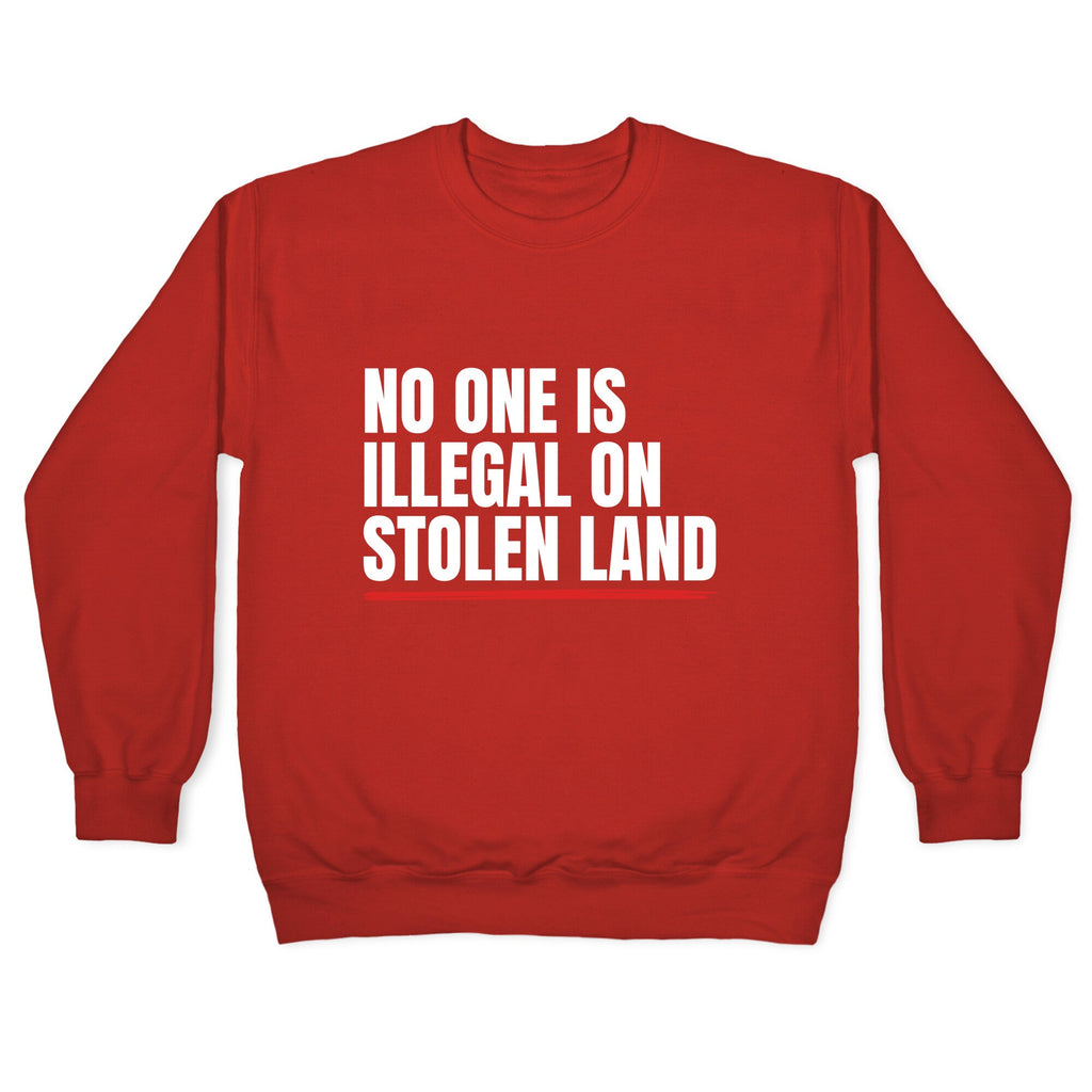 No One Is Illegal On Stolen Land Crewneck Unisex