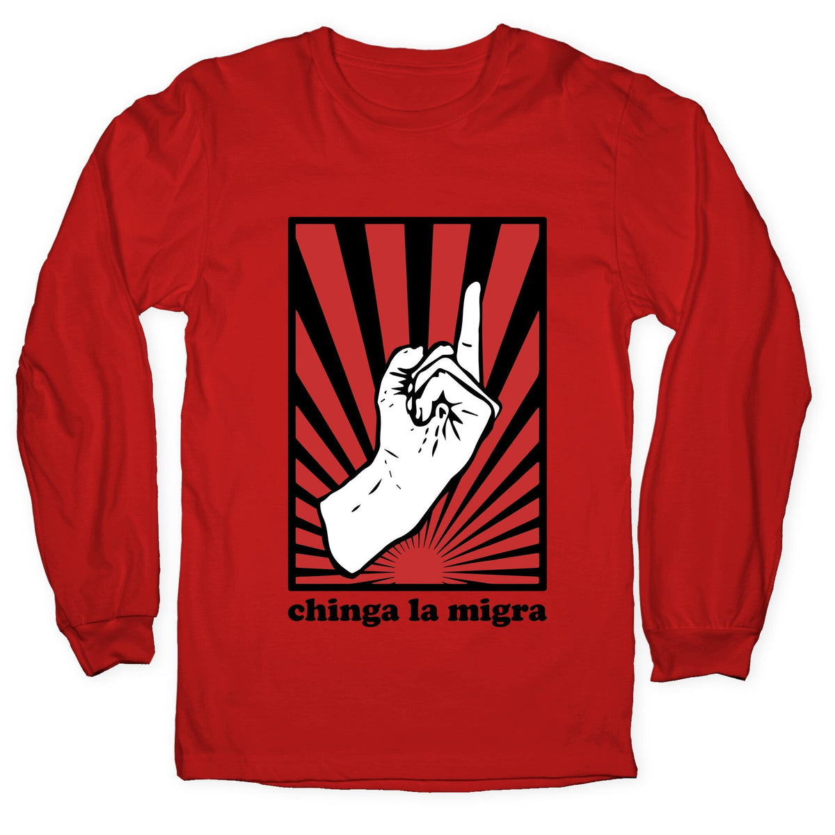 Chinga La Migra Longsleeve Tee Unisex