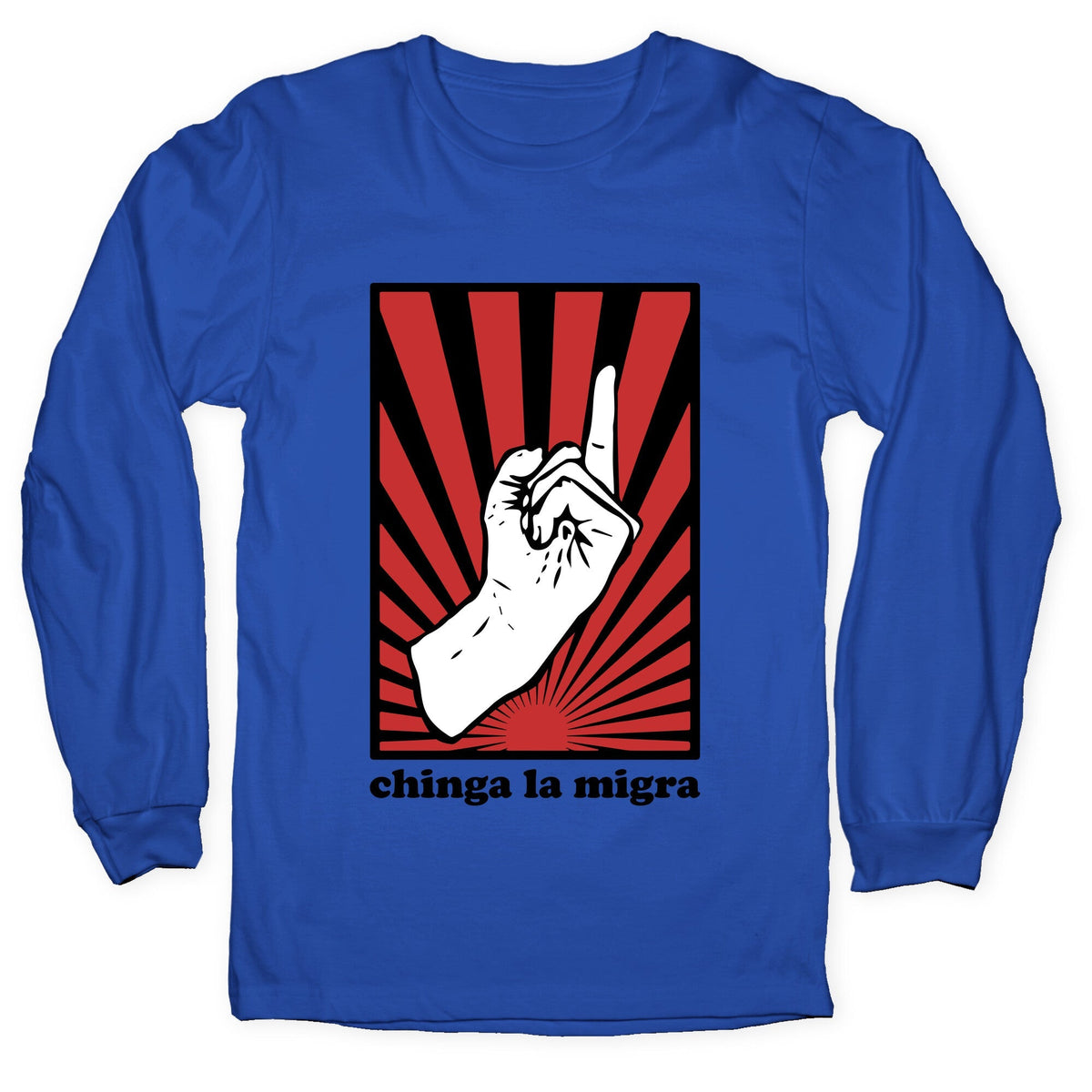 Chinga La Migra Longsleeve Tee Unisex