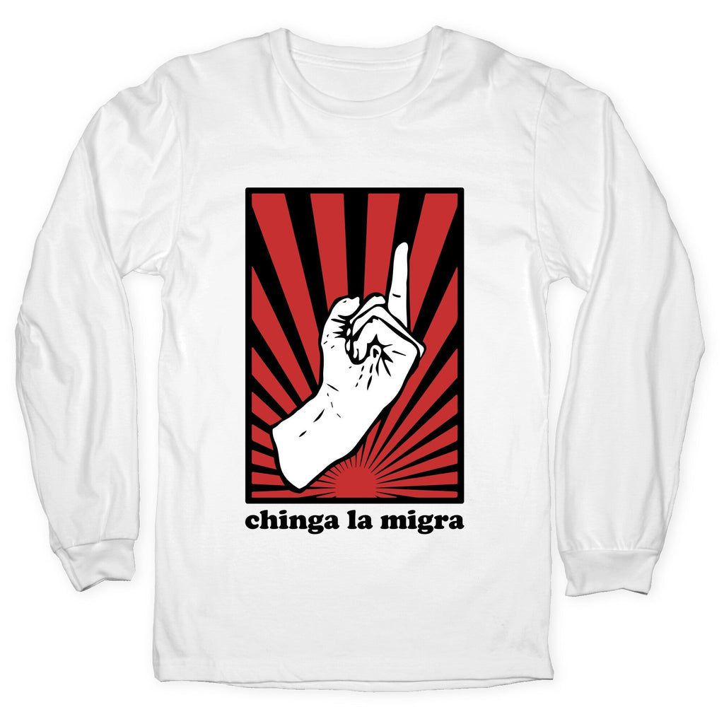 Chinga La Migra Longsleeve Tee Unisex