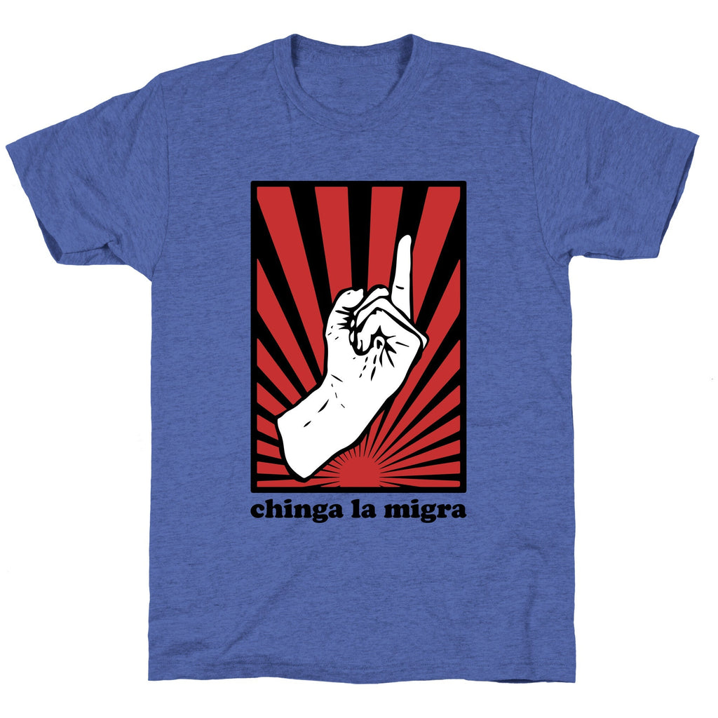 Chinga La Migra Unisex Triblend Tee Unisex