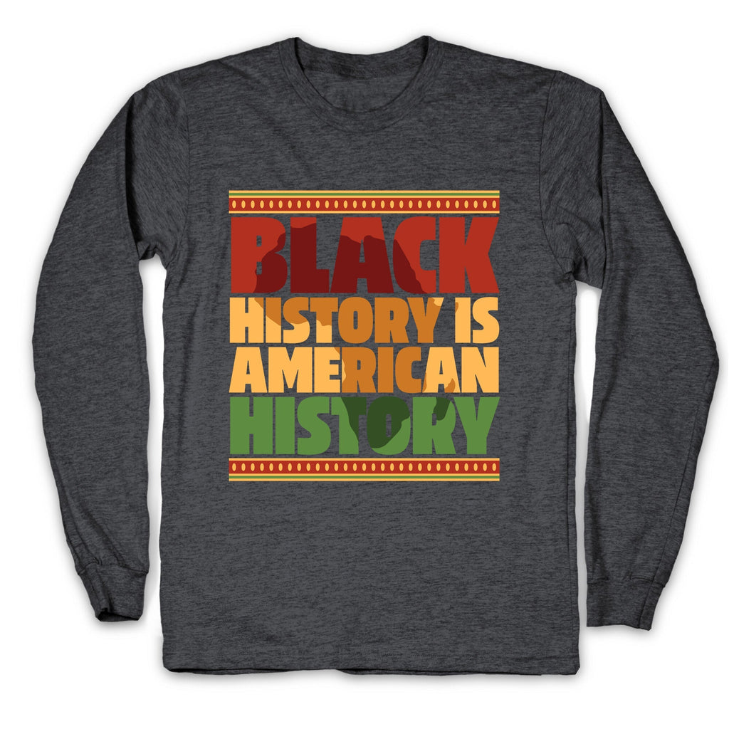 Black History Is American History Longsleeve Tee Unisex