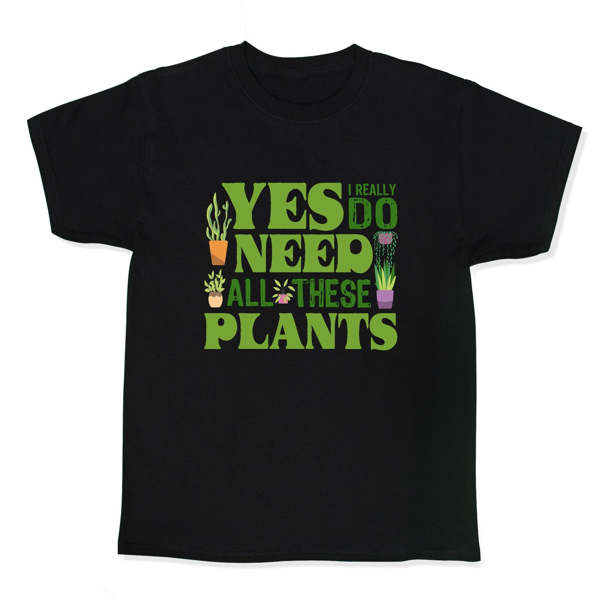 Yes I Really Do Need All These Plants Kids Tee Unisex