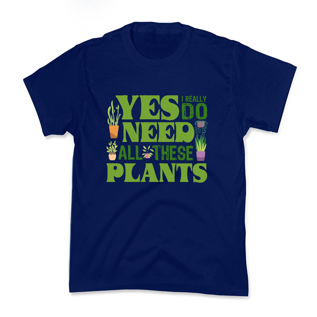 Yes I Really Do Need All These Plants Kids Tee Unisex