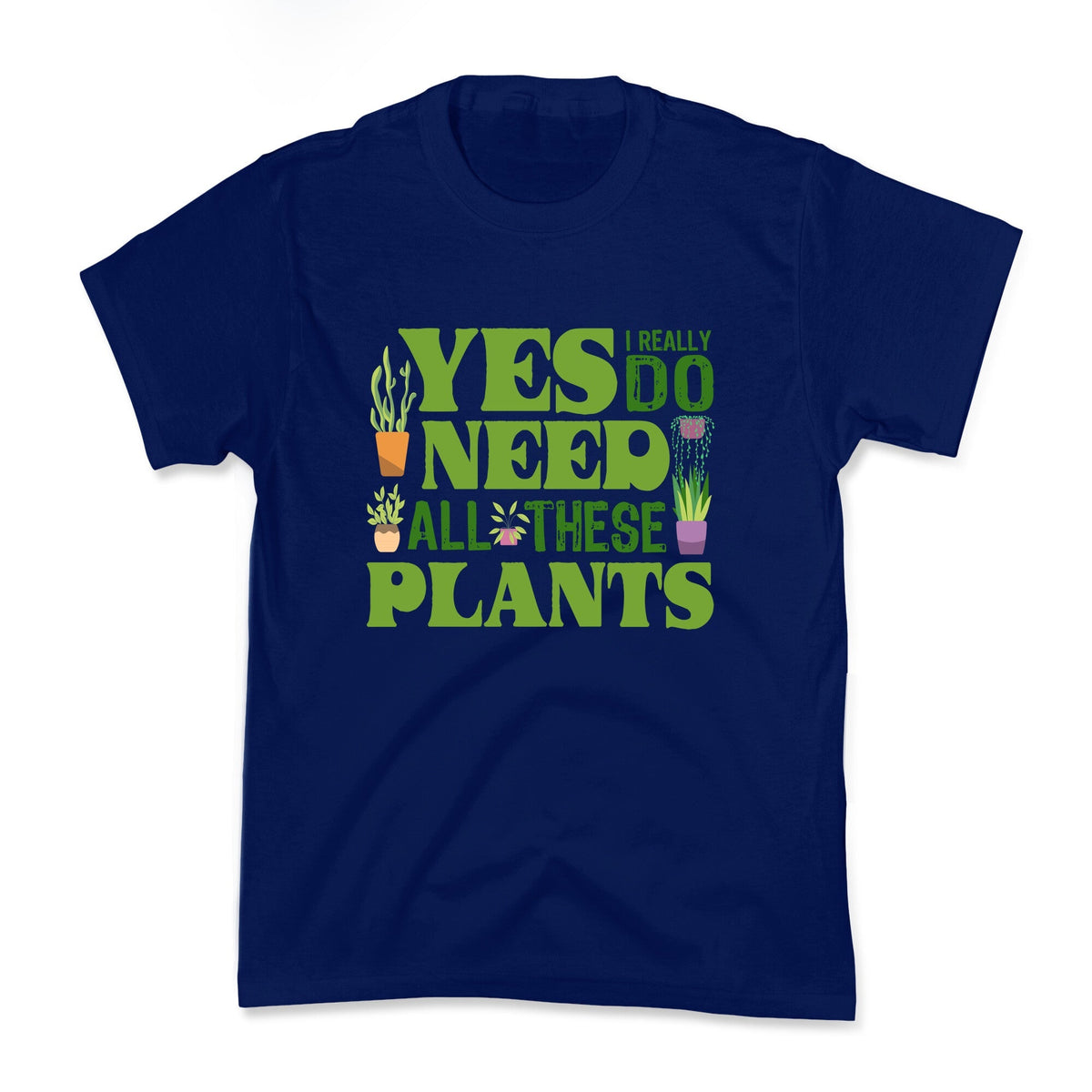 Yes I Really Do Need All These Plants Kids Tee Unisex