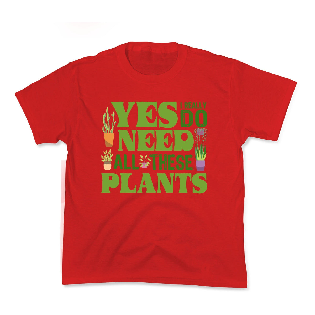 Yes I Really Do Need All These Plants Kids Tee Unisex