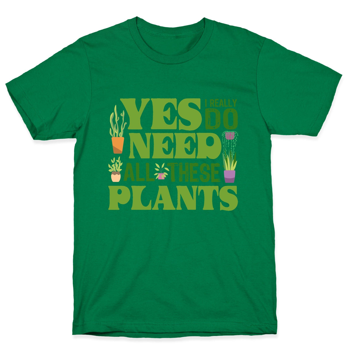 Yes I Really Do Need All These Plants Unisex