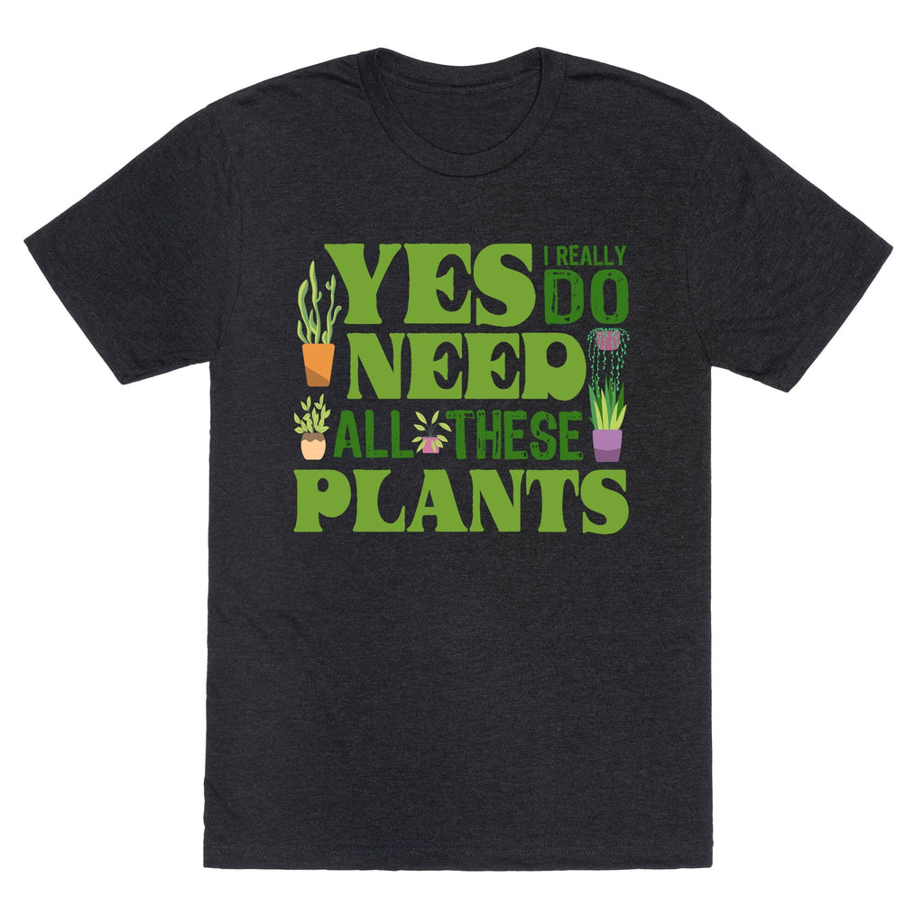 Yes I Really Do Need All These Plants Unisex Triblend Tee Unisex