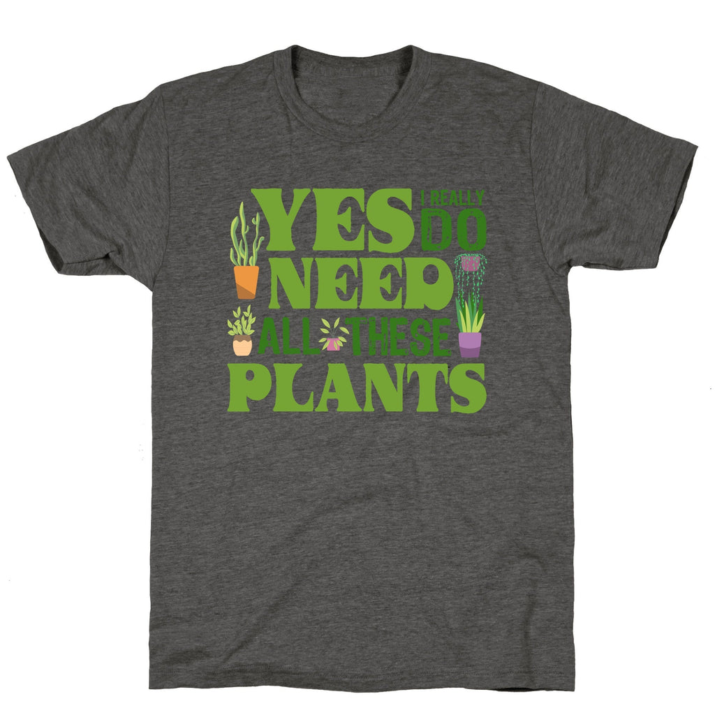 Yes I Really Do Need All These Plants Unisex Triblend Tee Unisex