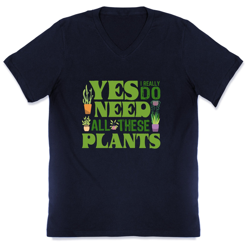 Yes I Really Do Need All These Plants V-Neck Unisex