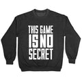 This Game Is No Secret Crewneck Unisex