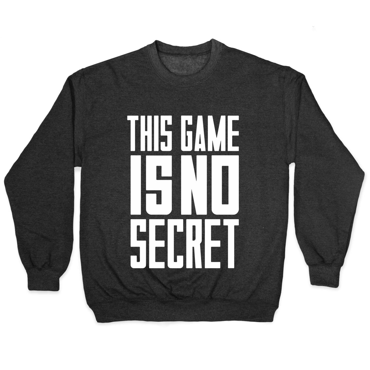 This Game Is No Secret Crewneck Unisex