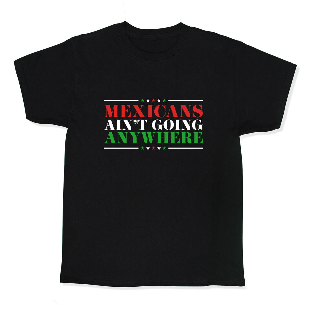 MAGA Mexicans Arent Going Anywhere Kids Tee Unisex